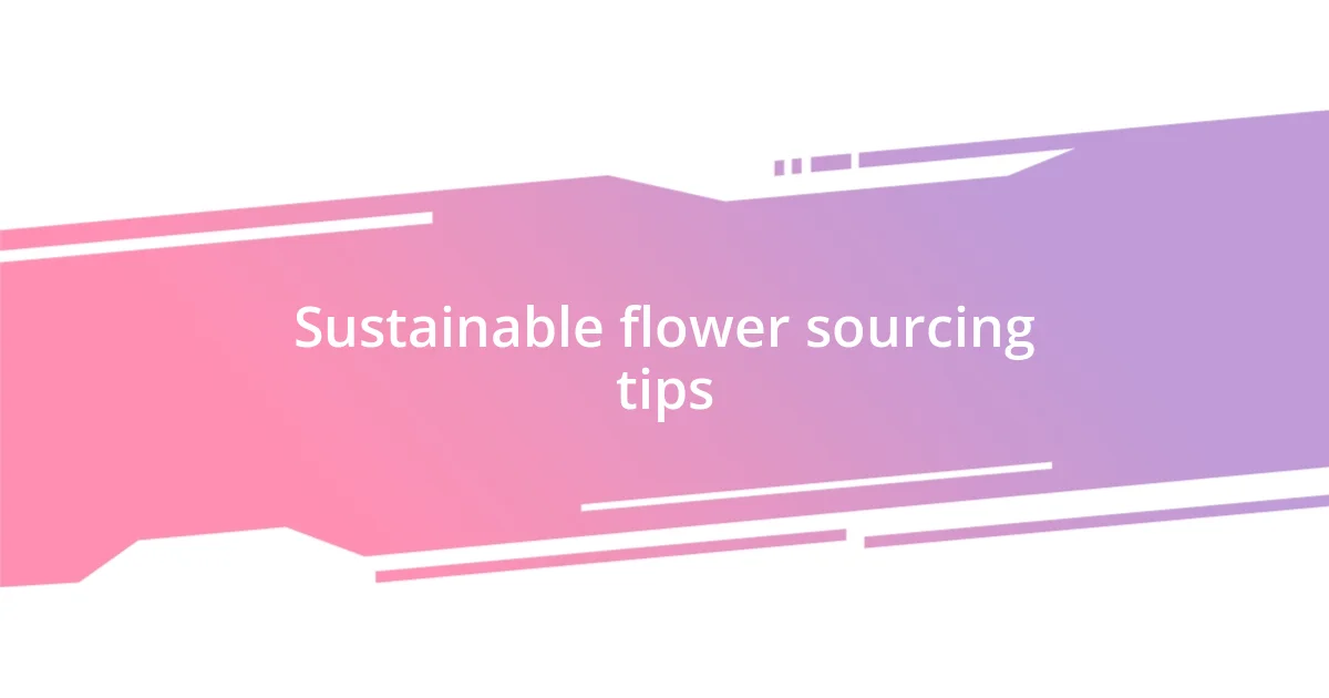 Sustainable flower sourcing tips