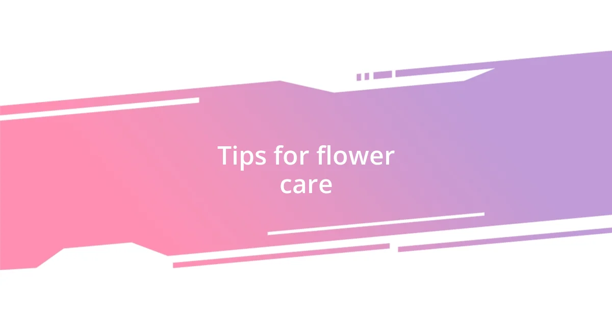 Tips for flower care