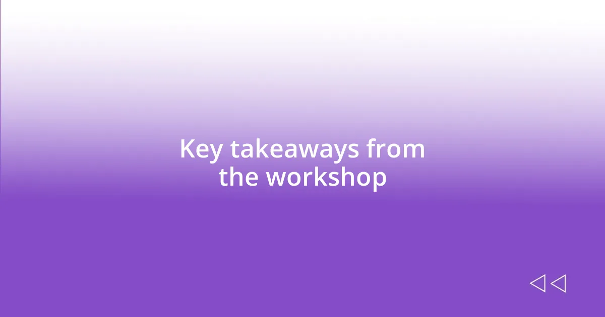 Key takeaways from the workshop