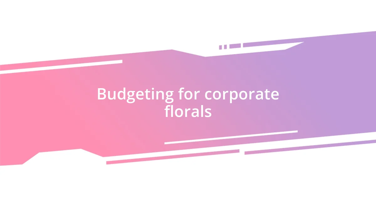 Budgeting for corporate florals